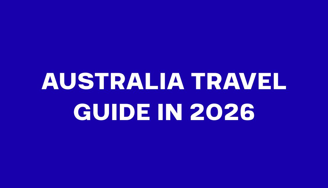 Australia Travel Guide in 2026: Flights, ETA, Costs & Travel Tips