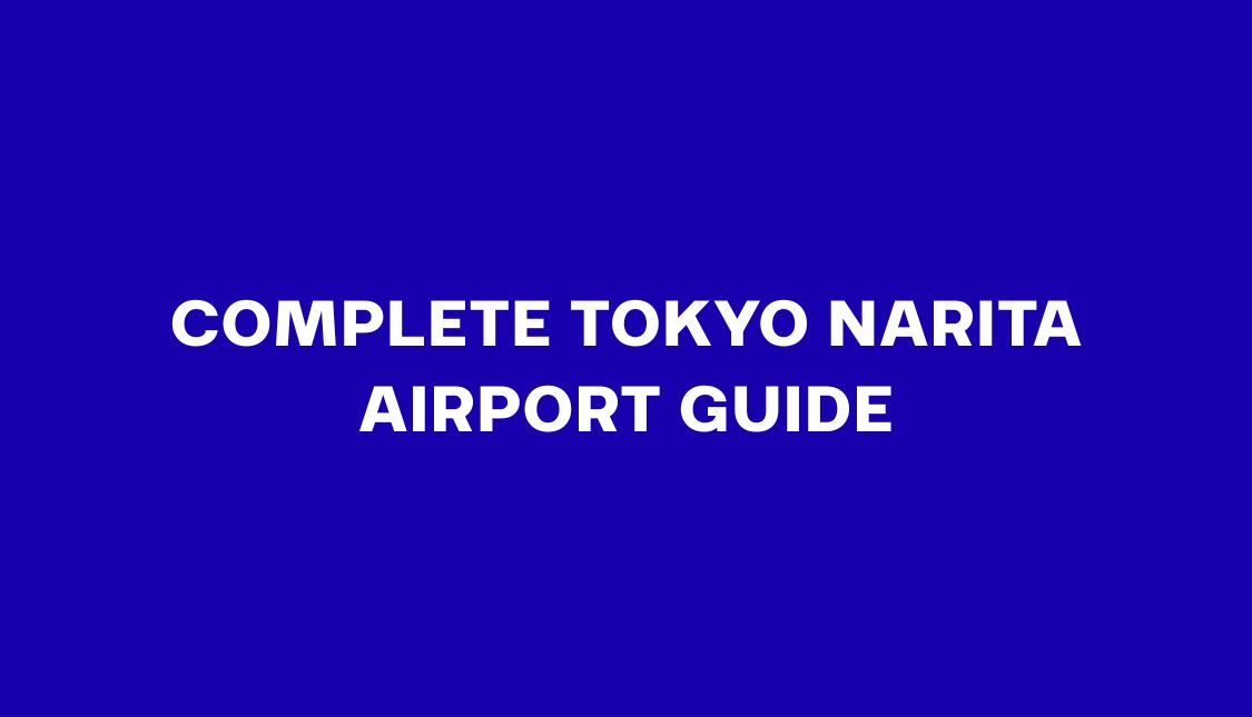 Complete Tokyo Narita Airport Guide: Terminals, Transportation & Travel Tips