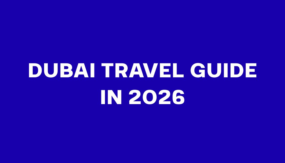 Dubai Travel Guide in 2026: Entry Rules, Costs & Best Places
