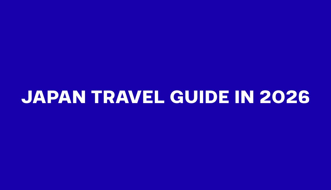 Japan Travel Guide in 2026: Everything You Need to Know Before You Visit