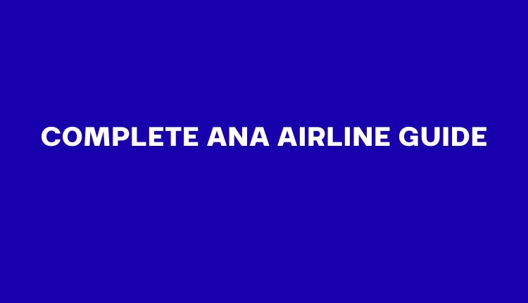 The Ultimate ANA Airline Guide: Everything You Need to Know Before You Fly