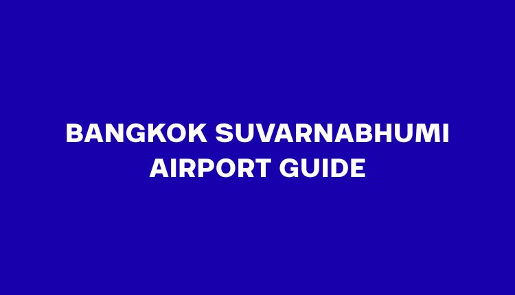 Bangkok Suvarnabhumi Airport Guide 2026: Terminal Layout, SAT-1, Immigration & Transport
