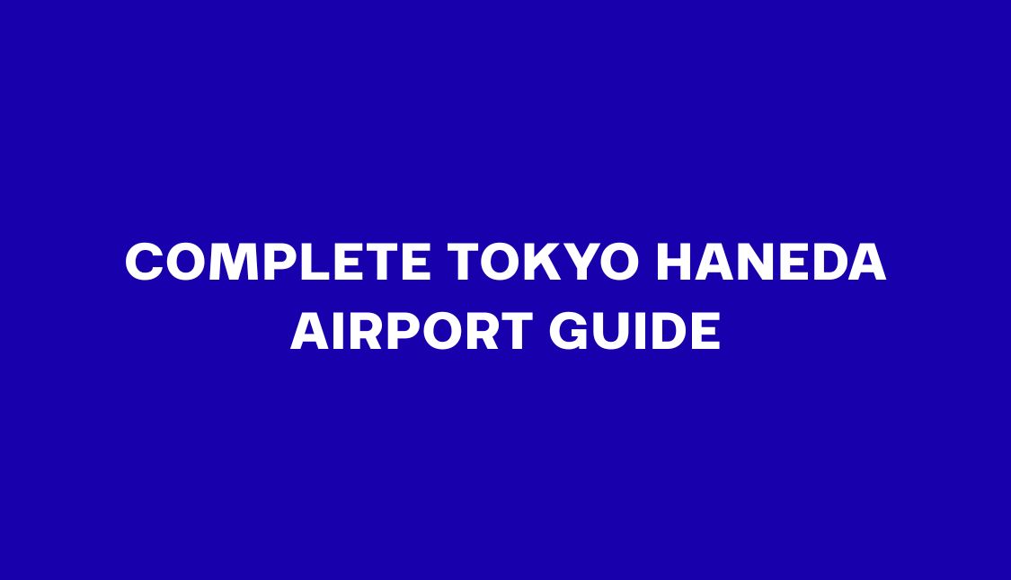 Complete Tokyo Haneda Airport Guide for First-Time Travelers