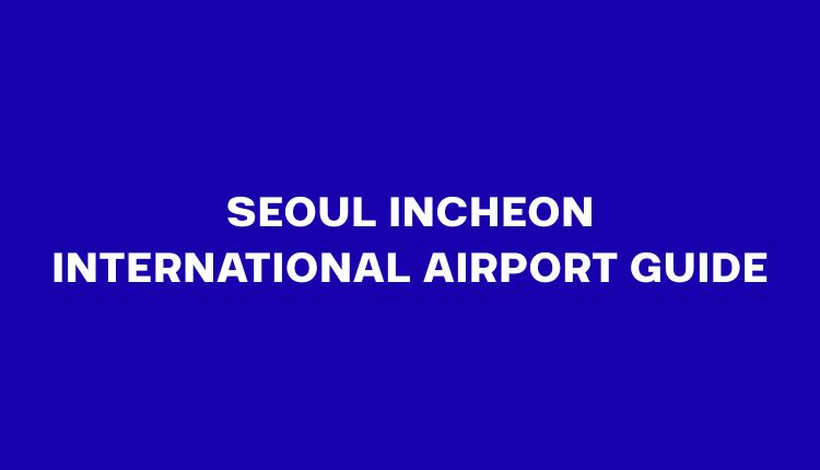 Incheon International Airport Guide: Terminals, Transit & AREX Train (2026)